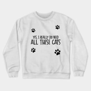 Need All These Cats Crewneck Sweatshirt